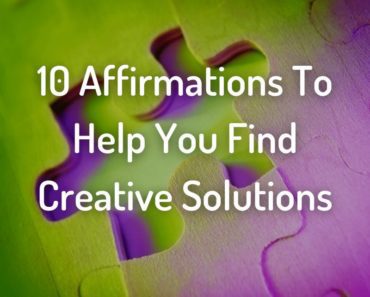 10 Affirmations To Help You Find Creative Solutions