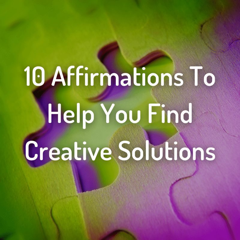 10 Affirmations To Help You Find Creative Solutions