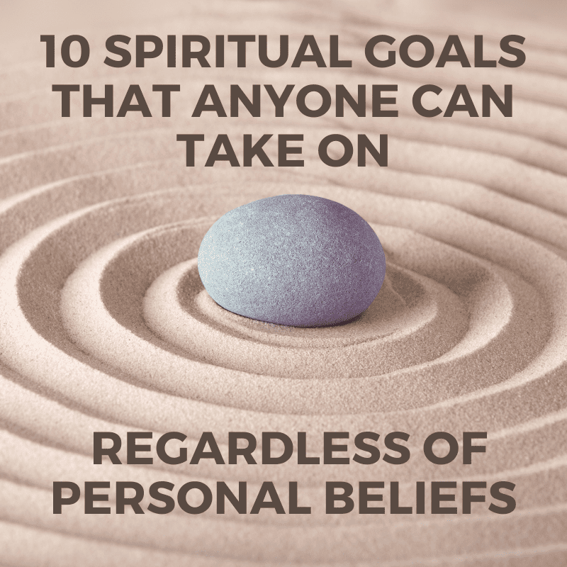 10 Spiritual Goals That Anyone Can Take On Regardless Of Beliefs
