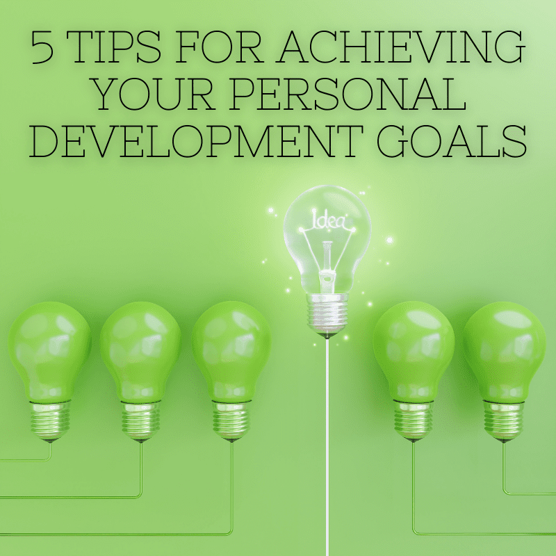 5 Tips For Achieving Your Personal Development Goals