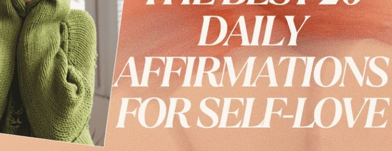 The Best 20 Daily Affirmations For Self-Love You Can Say