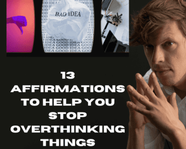 13 Affirmations To Help You Stop Overthinking Things