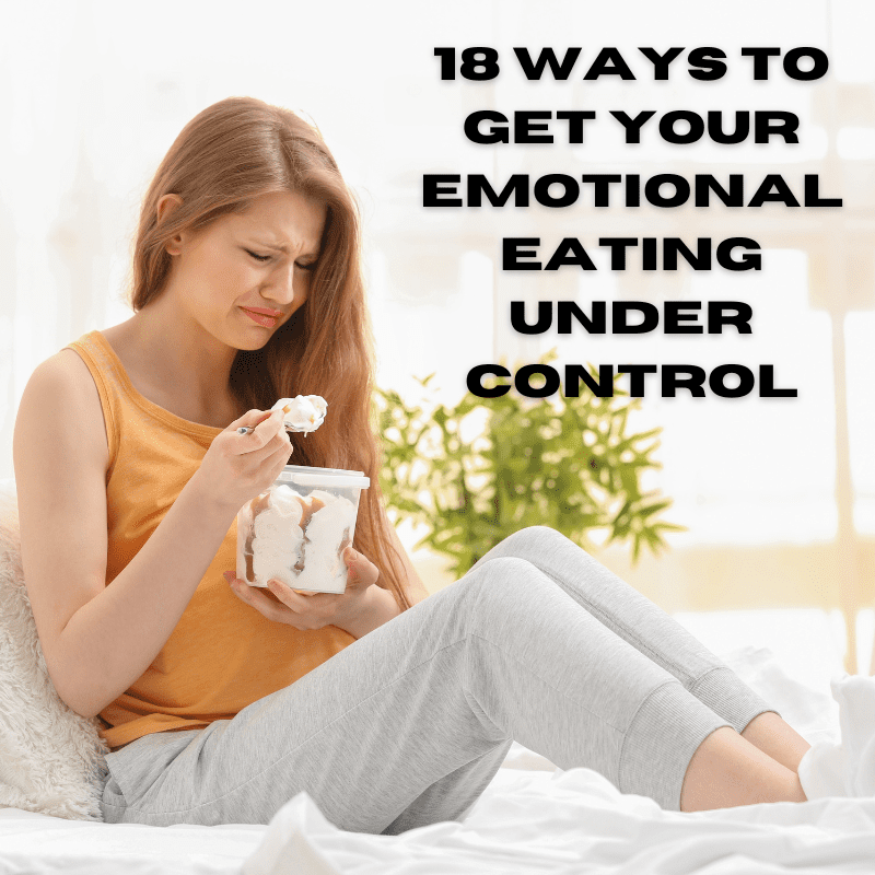 18 Ways To Get Your Emotional Eating Under Control
