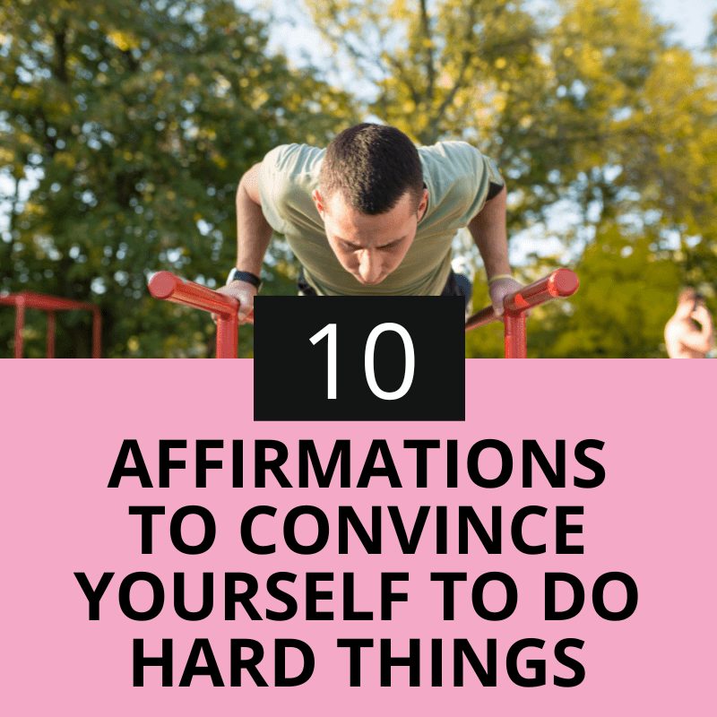 Affirmations To Convince Yourself to do hard things