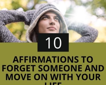 10 Affirmations To Forget Someone And Move On With Your Life