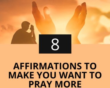 8 Affirmations That Will Make You Want To Pray More