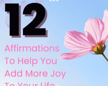 12 Affirmations To Help You Add More Joy To Your Life