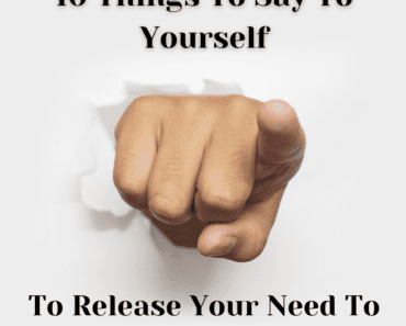 10 Things To Say To Yourself To Release Your Need To Control