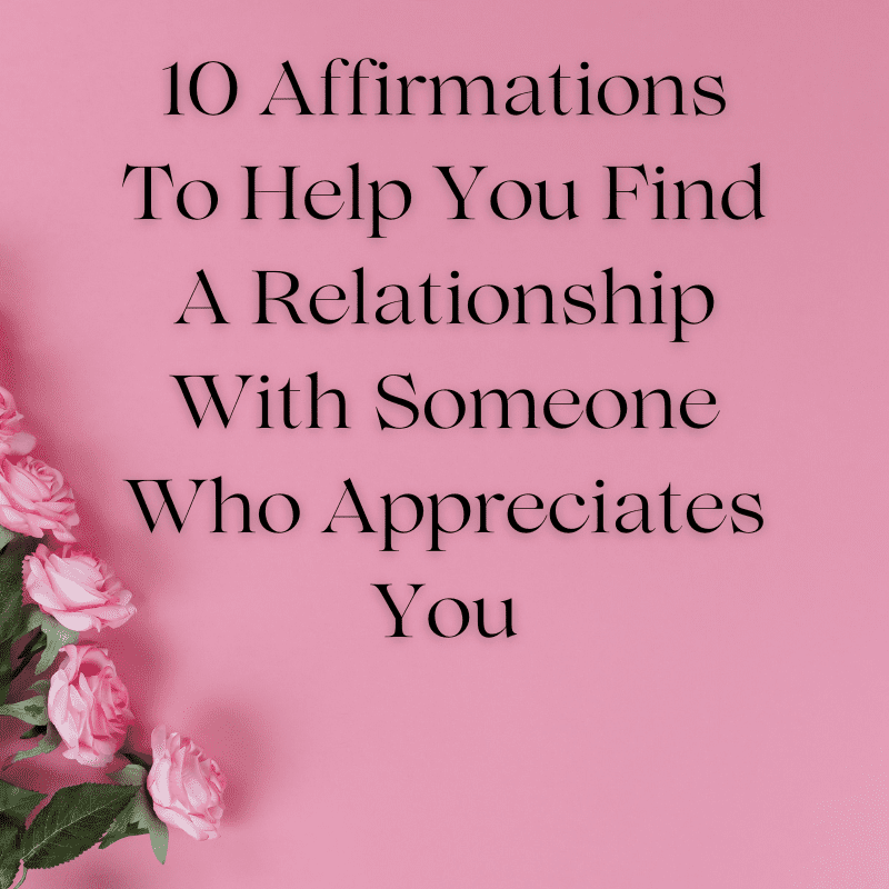 10 Affirmations To Help You Find A Relationship With Someone Who Appreciates You
