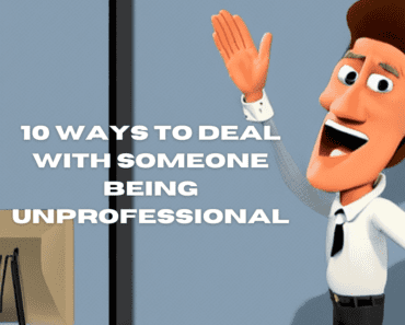 10 Ways To Deal With Someone Being Unprofessional (To Maintain Your Mental Health)