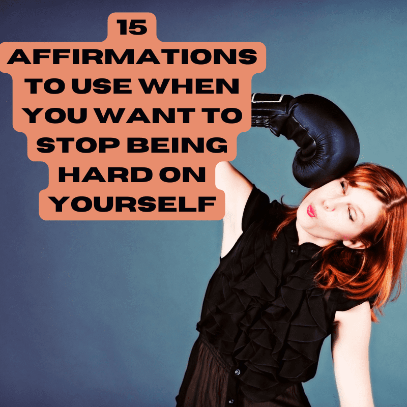 15 Affirmations To Use When You Want To Stop Being Hard On Yourself