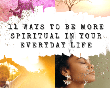 11 Ways To Be More Spiritual In Your Everyday Life