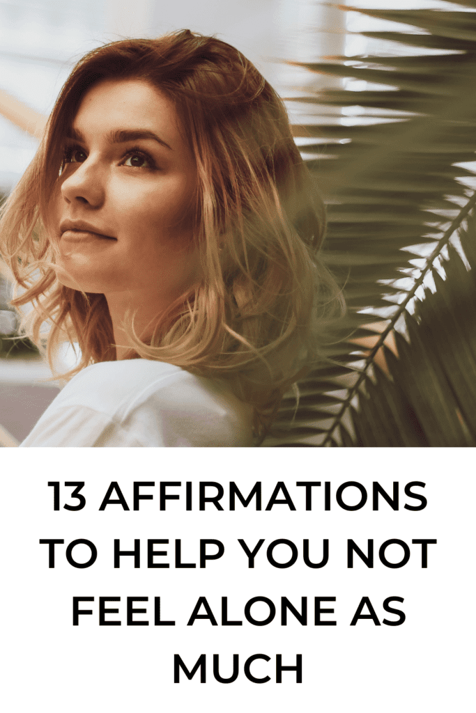 13 Affirmations To Help You Not Feel Alone As Much