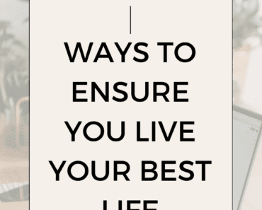 100 Ways To Ensure You Live Your Best Life Every Day