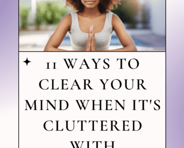11 Ways To Clear Your Mind When It’s Cluttered With Negativity