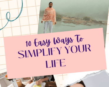 10 Easy Ways To Simplify Your Life Starting Today