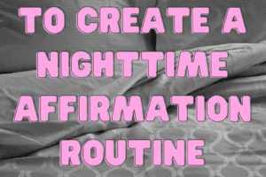 Here’s How To Create A Nighttime Affirmation Routine That Works