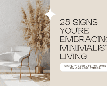 The Path To Less Is More: 25 Signs Of Embracing Minimalist Living