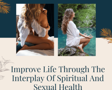 Improve Life Through The Interplay Of Spiritual And Sexual Health