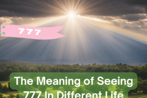 The Meaning of Seeing 777 In Different Life Situations