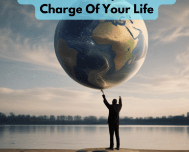 10 Powerful Steps To Take Charge Of Your Life